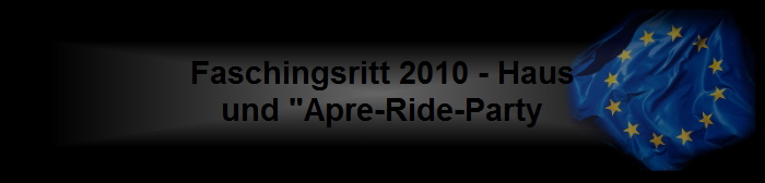 Faschingsritt 2010 - Haus
und "Apre-Ride-Party