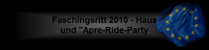 Faschingsritt 2010 - Haus
und "Apre-Ride-Party